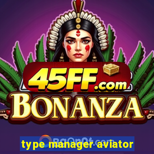 type manager aviator